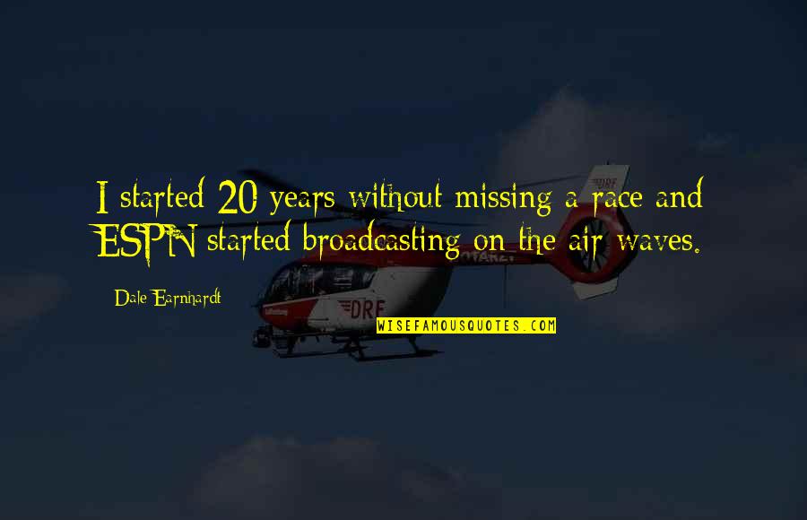 Without Air Quotes By Dale Earnhardt: I started 20 years without missing a race