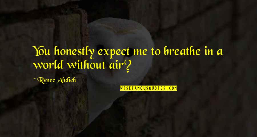 Without Air Quotes By Renee Ahdieh: You honestly expect me to breathe in a