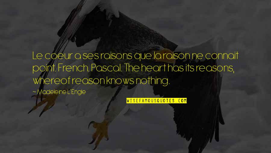 Without Any Reason Quotes By Madeleine L'Engle: Le coeur a ses raisons que la raison