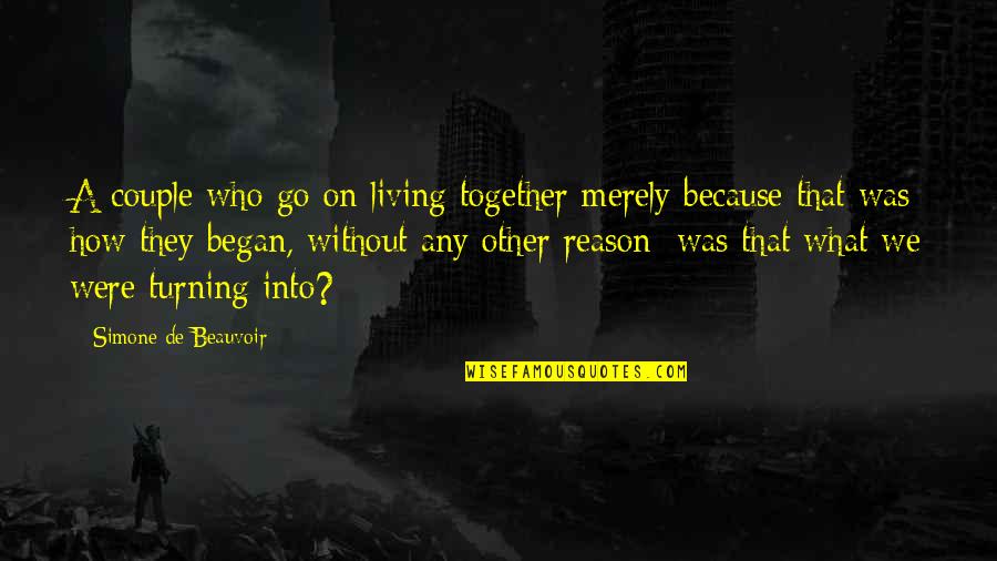 Without Any Reason Quotes By Simone De Beauvoir: A couple who go on living together merely