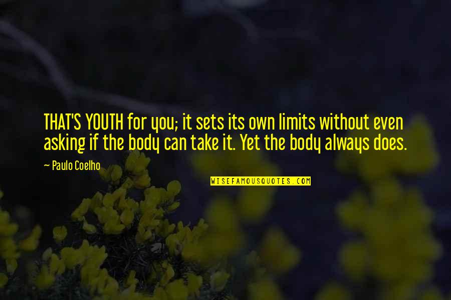 Without Asking Quotes By Paulo Coelho: THAT'S YOUTH for you; it sets its own