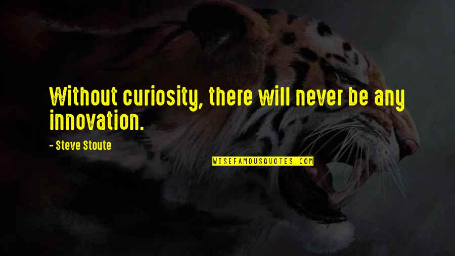 Without Curiosity Quotes By Steve Stoute: Without curiosity, there will never be any innovation.
