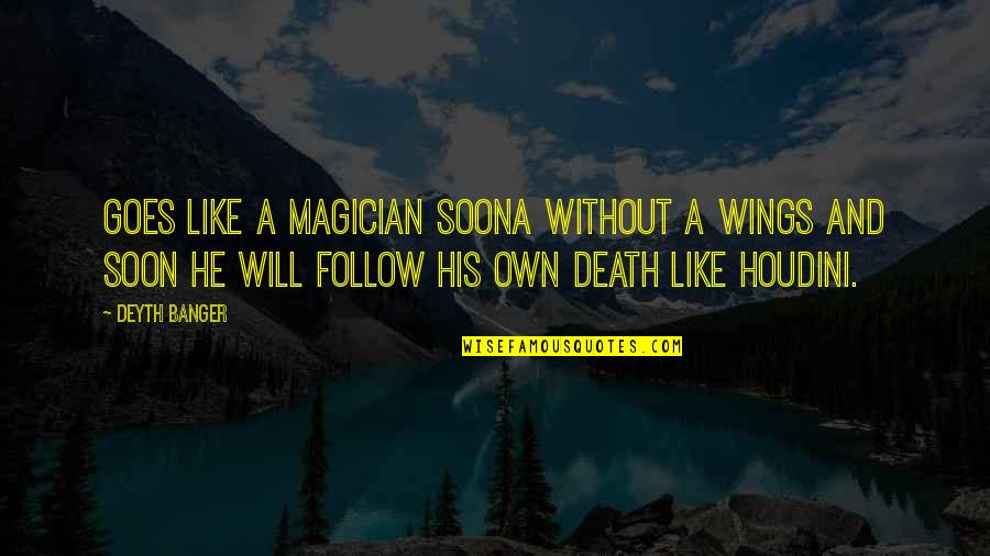 Without Death Quotes By Deyth Banger: Goes like a Magician soona without a wings
