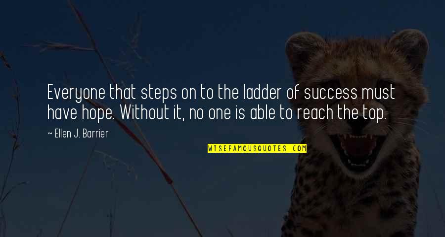 Without Dreams Quotes By Ellen J. Barrier: Everyone that steps on to the ladder of