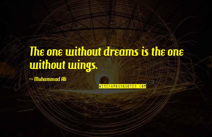 Without Dreams Quotes By Muhammad Ali: The one without dreams is the one without