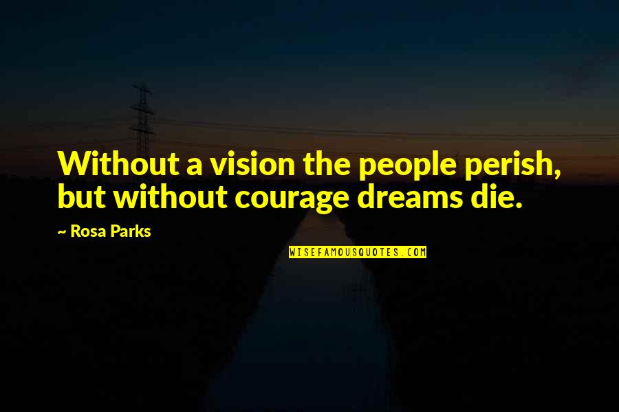 Without Dreams Quotes By Rosa Parks: Without a vision the people perish, but without