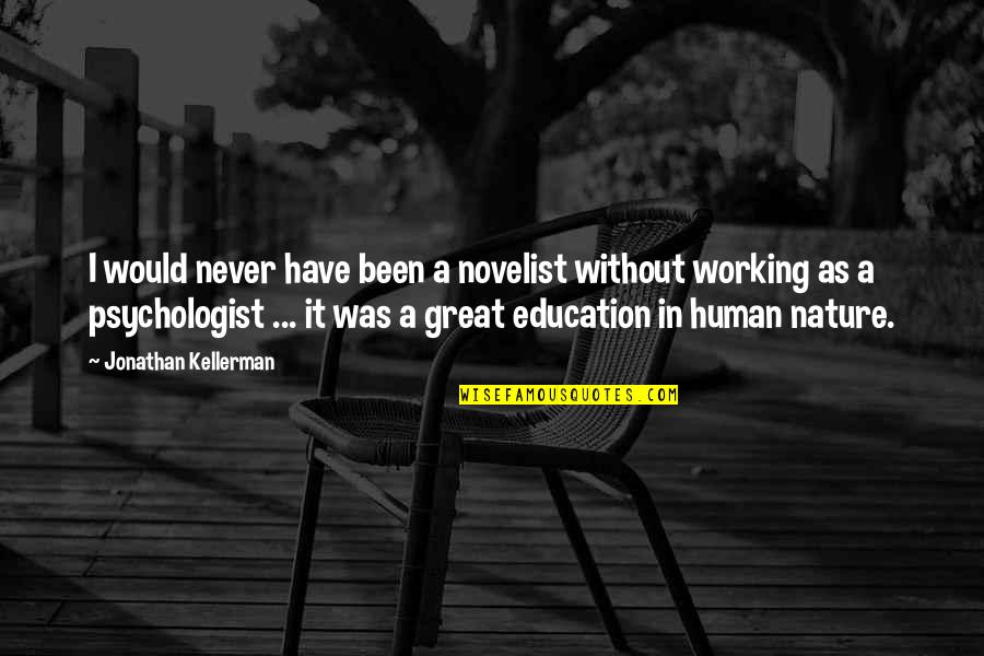 Without Education Quotes By Jonathan Kellerman: I would never have been a novelist without