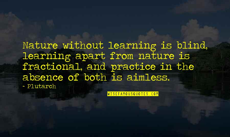 Without Education Quotes By Plutarch: Nature without learning is blind, learning apart from