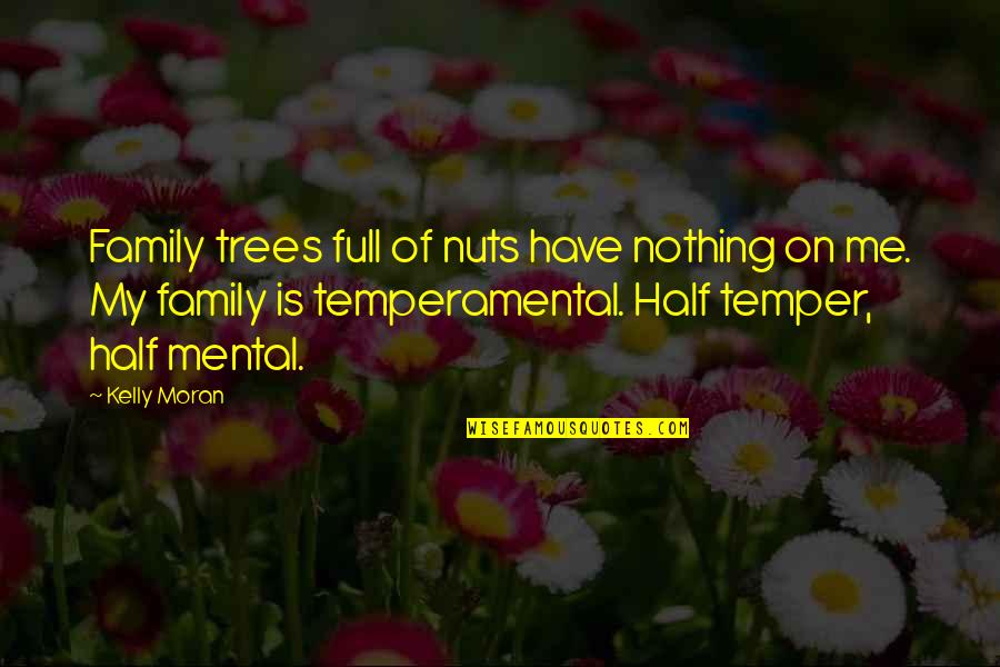 Without Family You Have Nothing Quotes By Kelly Moran: Family trees full of nuts have nothing on