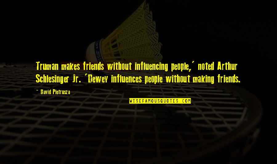 Without Friends Quotes By David Pietrusza: Truman makes friends without influencing people,' noted Arthur