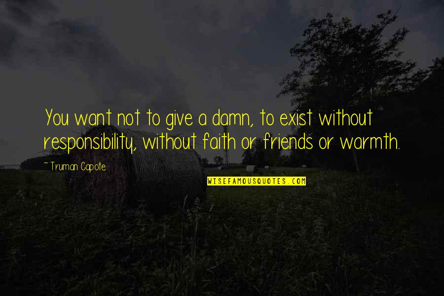 Without Friends Quotes By Truman Capote: You want not to give a damn, to