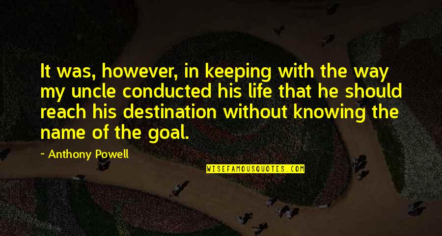 Without Goal Life Quotes By Anthony Powell: It was, however, in keeping with the way