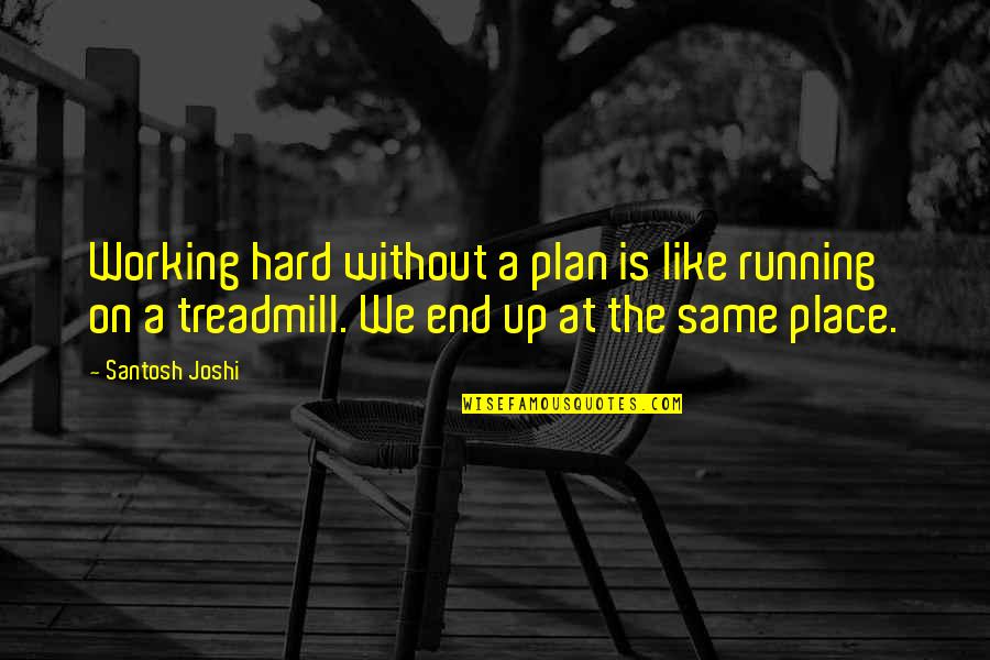 Without Goal Life Quotes By Santosh Joshi: Working hard without a plan is like running Without Goal Life Quotes By Santosh Joshi: Working hard without a plan is like running