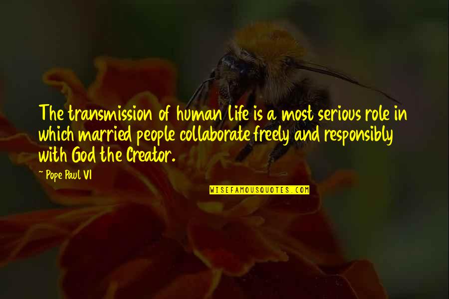 Without God In Your Life Quotes By Pope Paul VI: The transmission of human life is a most Without God In Your Life Quotes By Pope Paul VI: The transmission of human life is a most