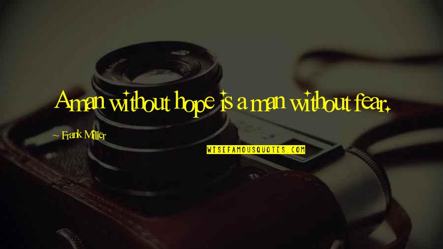 Without Hope Quotes By Frank Miller: A man without hope is a man without