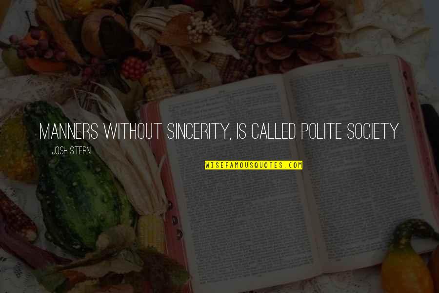 Without Humor Quotes By Josh Stern: Manners without sincerity, is called polite society