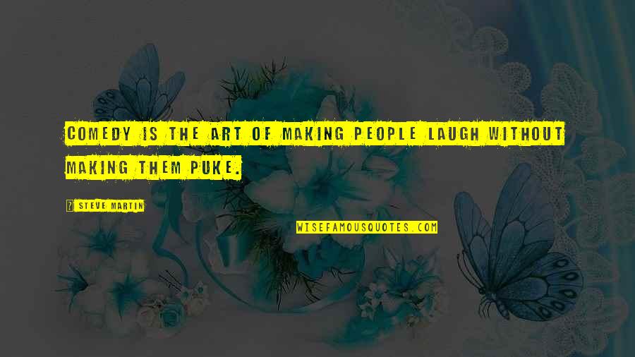 Without Humor Quotes By Steve Martin: Comedy is the art of making people laugh