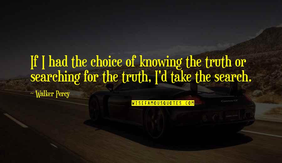 Without Knowing The Truth Quotes By Walker Percy: If I had the choice of knowing the