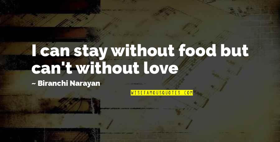 Without Love Quotes Quotes By Biranchi Narayan: I can stay without food but can't without