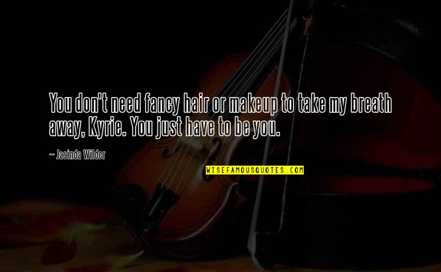 Without Makeup Quotes By Jasinda Wilder: You don't need fancy hair or makeup to Without Makeup Quotes By Jasinda Wilder: You don't need fancy hair or makeup to