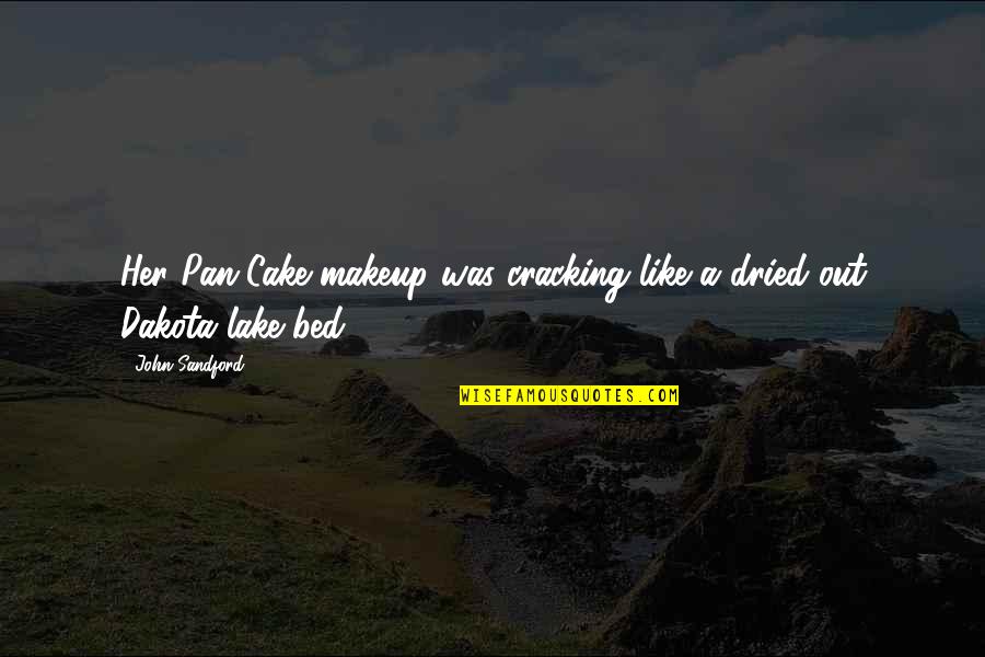 Without Makeup Quotes By John Sandford: Her Pan-Cake makeup was cracking like a dried-out