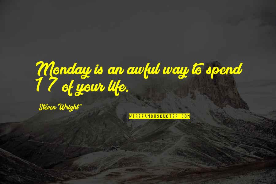 Without Mondays Quotes By Steven Wright: Monday is an awful way to spend 1/7