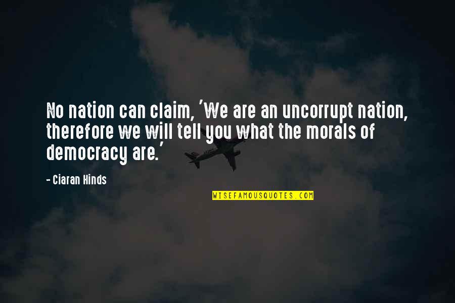 Without Morals Quotes By Ciaran Hinds: No nation can claim, 'We are an uncorrupt