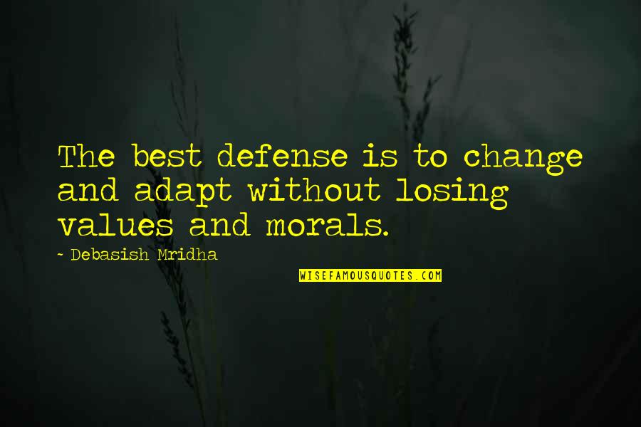 Without Morals Quotes By Debasish Mridha: The best defense is to change and adapt