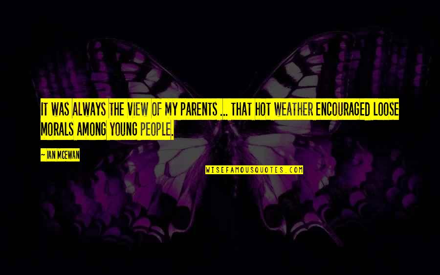 Without Morals Quotes By Ian McEwan: It was always the view of my parents