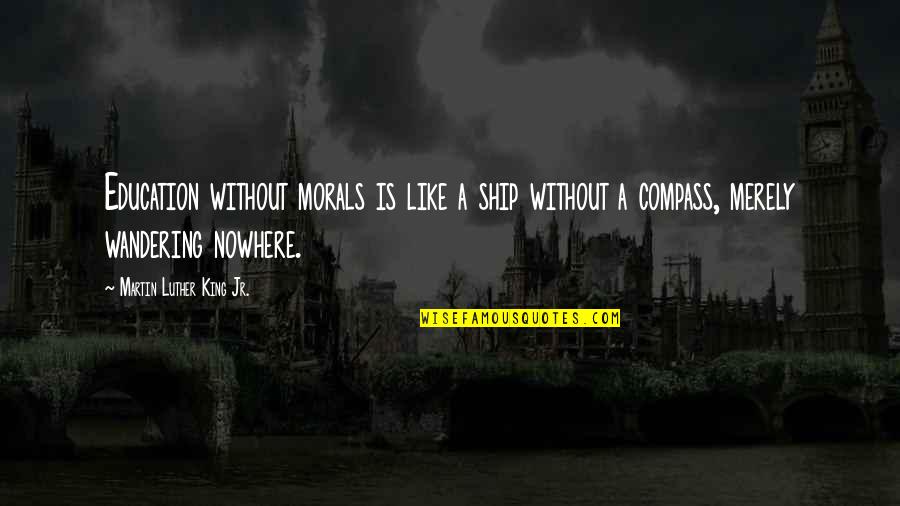 Without Morals Quotes By Martin Luther King Jr.: Education without morals is like a ship without