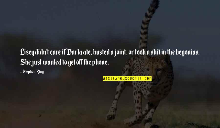 Without My Phone Quotes By Stephen King: Lisey didn't care if Darla ate, busted a