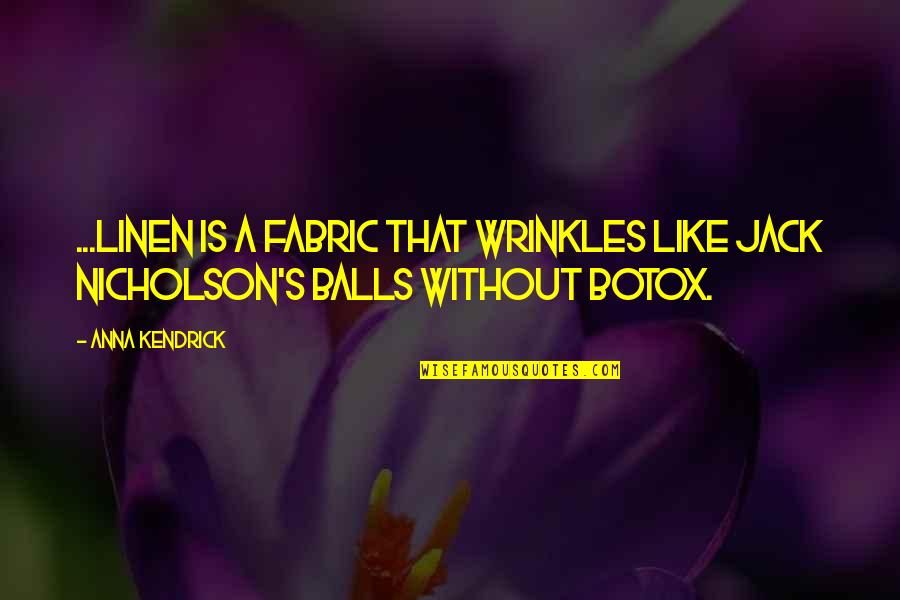 Without Quote Quotes By Anna Kendrick: ...linen is a fabric that wrinkles like Jack
