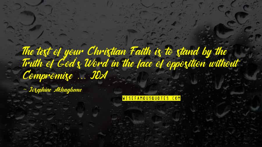 Without Quote Quotes By Josephine Akhagbeme: The test of your Christian Faith is to Without Quote Quotes By Josephine Akhagbeme: The test of your Christian Faith is to