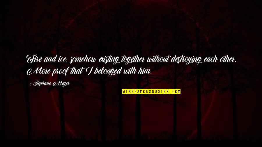 Without Quote Quotes By Stephenie Meyer: Fire and ice, somehow existing together without destroying Without Quote Quotes By Stephenie Meyer: Fire and ice, somehow existing together without destroying