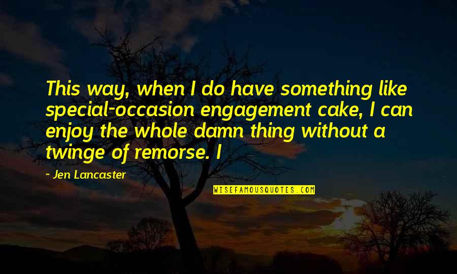 Without Remorse Quotes By Jen Lancaster: This way, when I do have something like