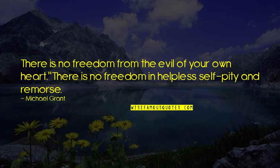 Without Remorse Quotes By Michael Grant: There is no freedom from the evil of