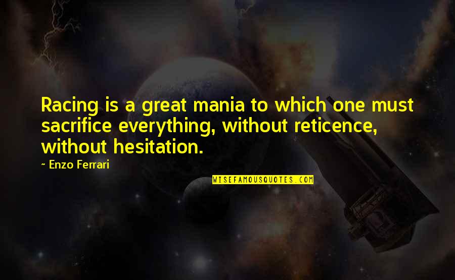 Without Sacrifice Quotes By Enzo Ferrari: Racing is a great mania to which one