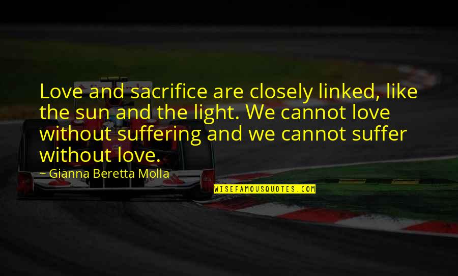Without Sacrifice Quotes By Gianna Beretta Molla: Love and sacrifice are closely linked, like the