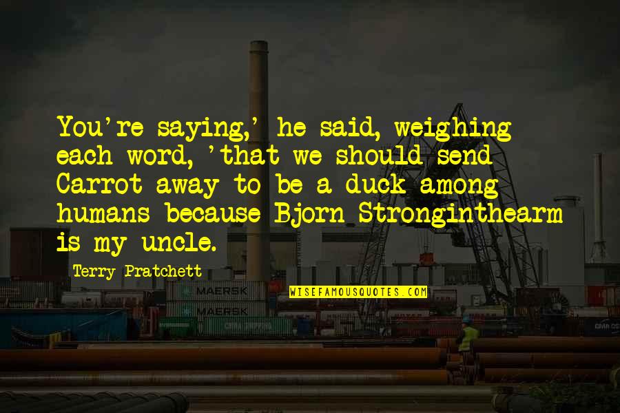 Without Saying A Word Quotes By Terry Pratchett: You're saying,' he said, weighing each word, 'that