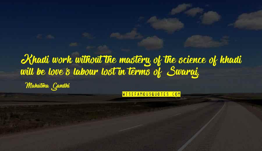 Without Science Quotes By Mahatma Gandhi: Khadi work without the mastery of the science