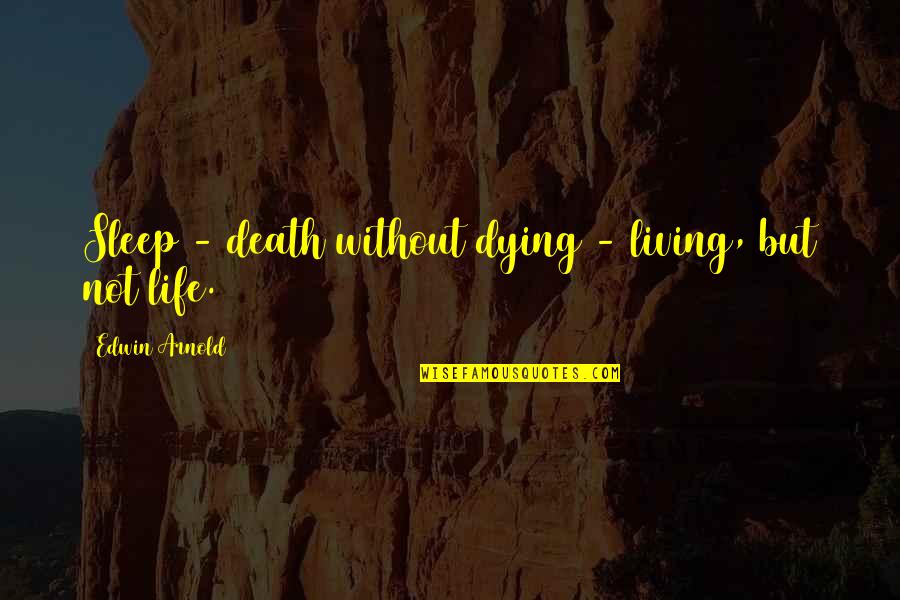 Without Sleep Quotes By Edwin Arnold: Sleep - death without dying - living, but