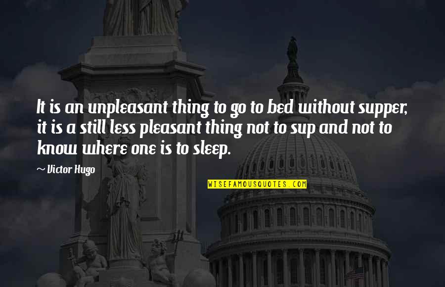 Without Sleep Quotes By Victor Hugo: It is an unpleasant thing to go to