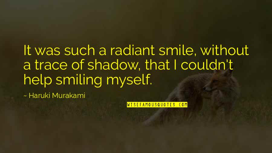 Without Smile Quotes By Haruki Murakami: It was such a radiant smile, without a