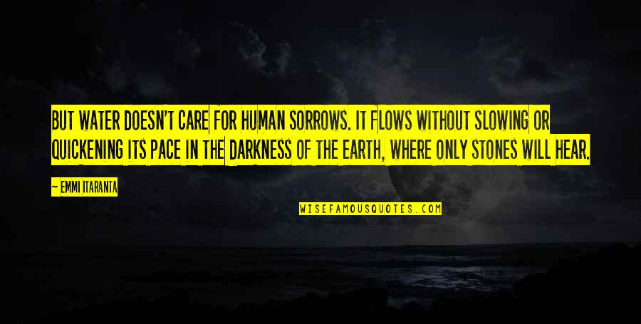 Without The Darkness Quotes By Emmi Itaranta: But water doesn't care for human sorrows. It