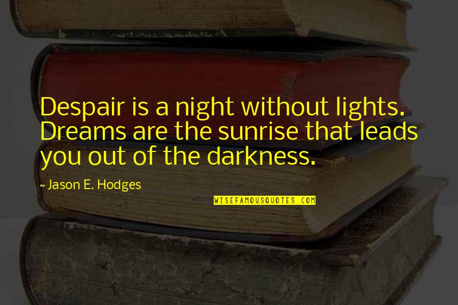 Without The Darkness Quotes By Jason E. Hodges: Despair is a night without lights. Dreams are