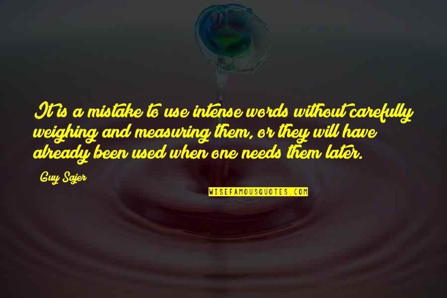 Without Them Quotes By Guy Sajer: It is a mistake to use intense words