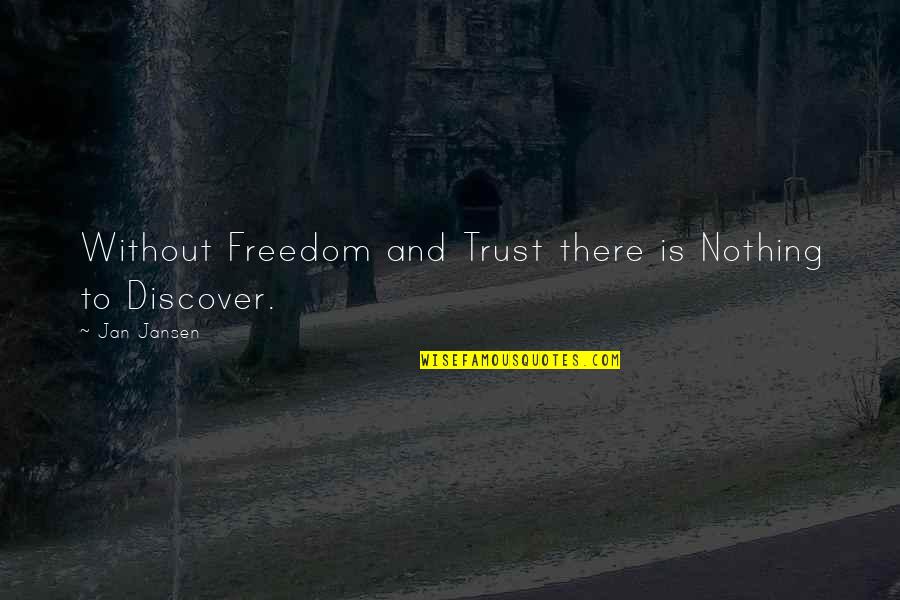 Without Trust Quotes By Jan Jansen: Without Freedom and Trust there is Nothing to