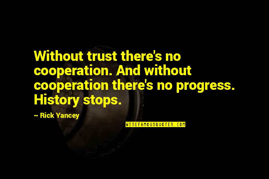 Without Trust Quotes By Rick Yancey: Without trust there's no cooperation. And without cooperation