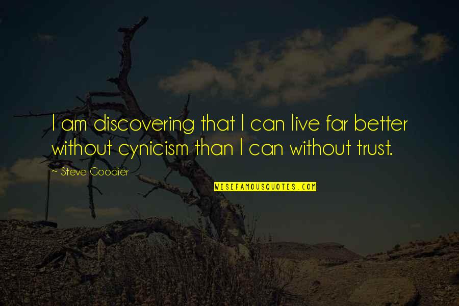 Without Trust Quotes By Steve Goodier: I am discovering that I can live far