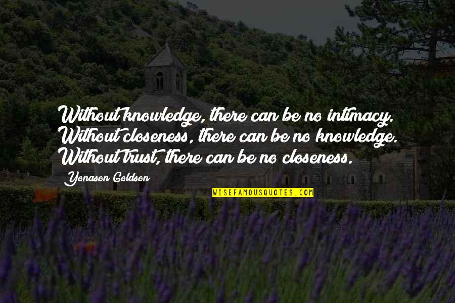 Without Trust Quotes By Yonason Goldson: Without knowledge, there can be no intimacy. Without